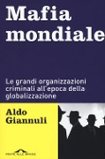 Mafia mondiale. Le grandi organizzazioni criminali all'epoca della globalizzazione - Aldo Giannuli