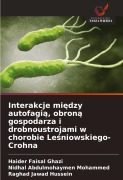 Cover-Bild zum Titel 'Interakcje mi¿dzy autofagi¿, obron¿ gospodarza i drobnoustrojami w chorobie Le¿niowskiego-Crohna' von 'Haider Faisal Ghazi, Nidhal Abdulmohaymen Mohammed, Raghad Jawad Hussein'