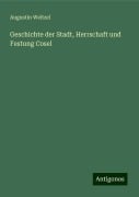 Geschichte der Stadt, Herrschaft und Festung Cosel - Augustin Weltzel