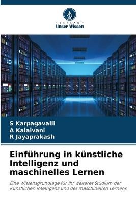 Einführung in künstliche Intelligenz und maschinelles Lernen - S. Karpagavalli, A. Kalaivani, R. Jayaprakash