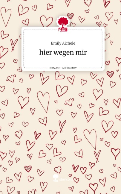 hier wegen mir. Life is a Story - story.one - Emily Aichele