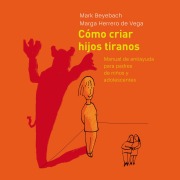Cover-Bild zum Titel 'Cómo Criar Hijos Tiranos. Manual de antiayuda para padres de niños y adolescentes' von 'Mark Beyebach, Margarita Herrero de Vega'