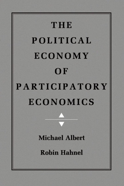 The Political Economy of Participatory Economics - Michael Albert, Robin Hahnel