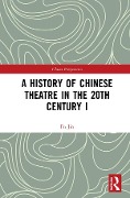 Cover-Bild zum Titel 'A History of Chinese Theatre in the 20th Century I' von 'Fu Jin'