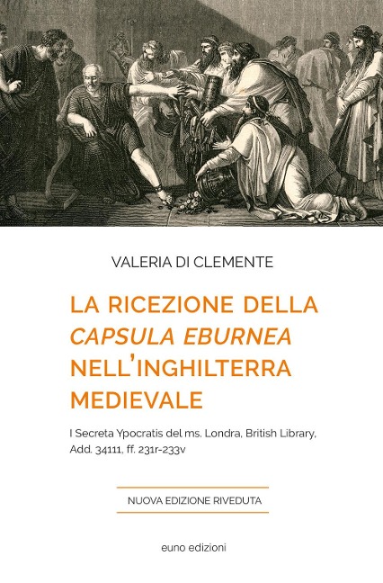La ricezione della 'Capsula eburnea' nell'Inghilterra medievale. I 'Secreta Ypocratis' del ms. Londra, British library, Add. 34111, ff. 231r-233v - Valeria Di Clemente