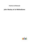 Cover-Bild zum Titel 'John Wesley et le Méthodisme' von 'Charles De Rémusat'
