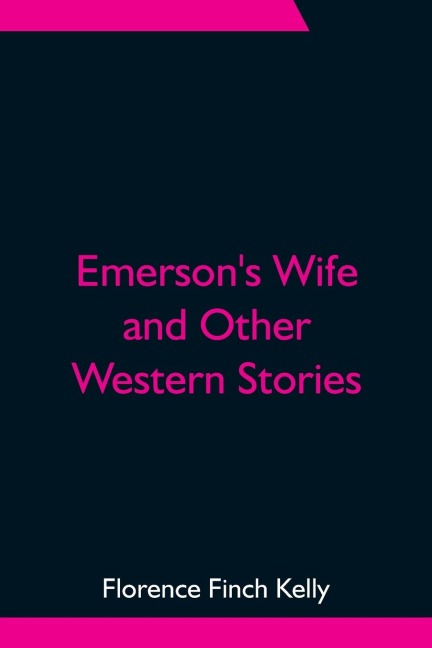 Emerson's Wife and Other Western Stories - Florence Finch Kelly
