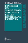 Cover-Bild zum Titel 'Kommentar zum Transfusionsgesetz (TFG) und den Hämotherapie-Richtlinien' von 'Willy A. Flegel, Hans-Dieter Lippert'