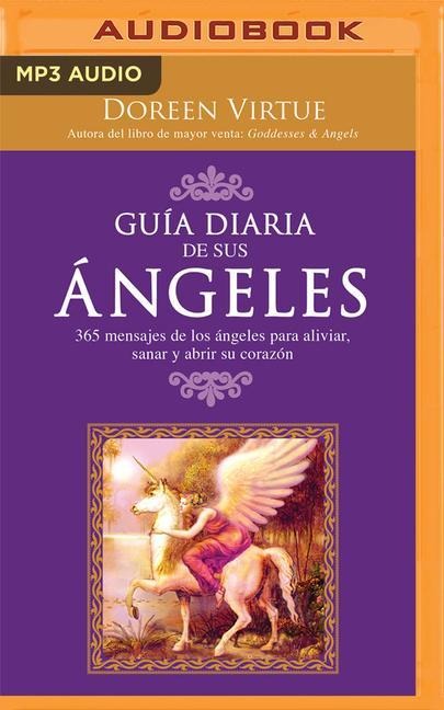 Guía Diaria de Sus Angeles: 365 Mensages de Los Ángeles Para Aliviar, Sanar Y Abrir Su Corazón - Doreen Virtue