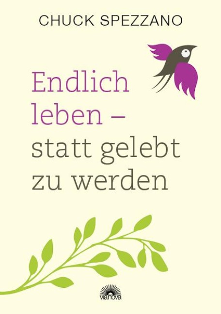 Endlich leben - statt gelebt zu werden - Chuck Spezzano