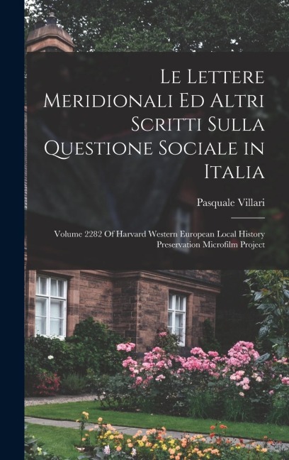Le Lettere Meridionali Ed Altri Scritti Sulla Questione Sociale in Italia: Volume 2282 Of Harvard Western European Local History Preservation Microfil - Pasquale Villari
