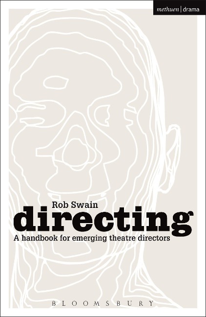 Directing - a Handbook for Emerging Theatre Directors - Rob Swain