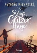 Scheißglitzertage - Antonia Michaelis