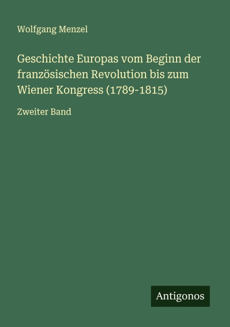 Geschichte Europas vom Beginn der französischen Revolution bis zum Wiener Kongress (1789-1815) - Wolfgang Menzel
