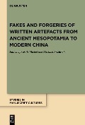 Fakes and Forgeries of Written Artefacts from Ancient Mesopotamia to Modern China - 