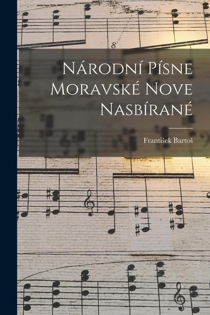 Národní Písne Moravské Nove Nasbírané - Frantisek Bartos