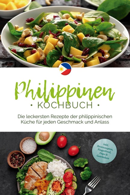 Philippinen Kochbuch: Die leckersten Rezepte der philippinischen Küche für jeden Geschmack und Anlass - inkl. Brotrezepten, Fingerfood, Dips & Getränken - Mirna del Rosario