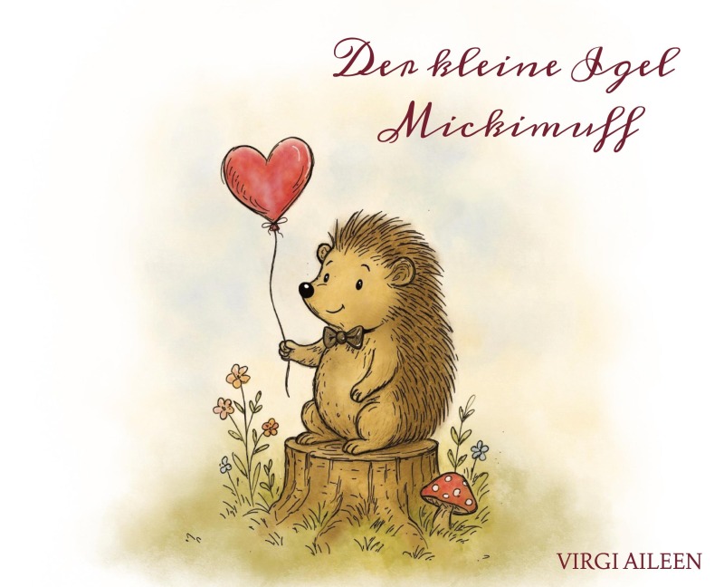 Der kleine Igel Mickimuff - Virgi Aileen