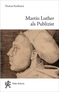 Cover-Bild zum Titel 'Martin Luther als Publizist' von 'Thomas Kaufmann'