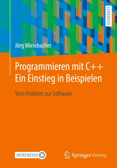 Programmieren mit C++ Ein Einstieg in Beispielen - Jörg Mielebacher