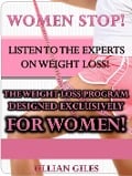 Women Stop! Listen To The Experts On Weight Loss! The Weight Loss Program Designed Exclusively For Women! - Jillian Giles