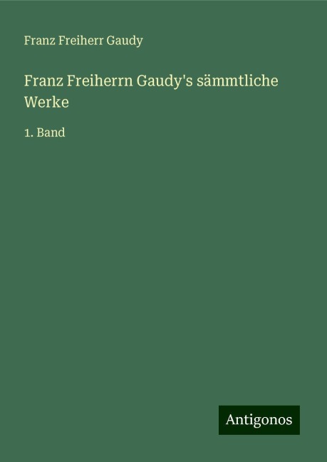 Franz Freiherrn Gaudy's sämmtliche Werke - Franz Freiherr Gaudy
