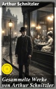 Cover-Bild zum Titel 'Gesammelte Werke von Arthur Schnitzler' von 'Arthur Schnitzler'