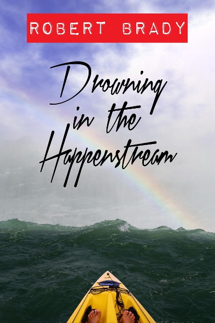 Drowning in the Happenstream - Robert Brady