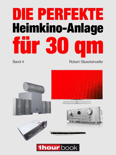 Die perfekte Heimkino-Anlage für 30 qm (Band 4) - Robert Glueckshoefer