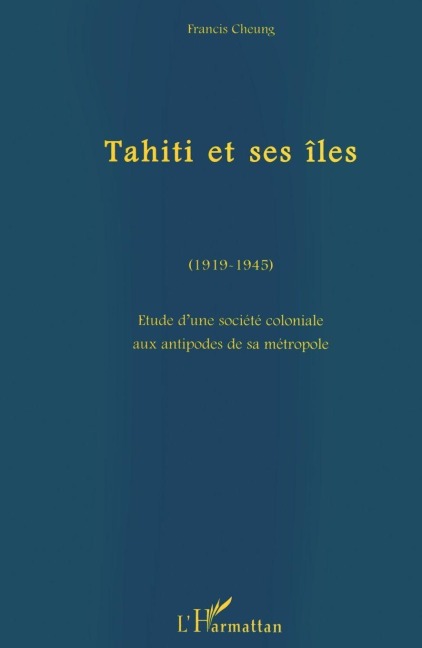 Tahiti et ses îles (1919-1945) - Francis Cheung