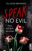 Cover-Bild zum Titel 'Speak No Evil - Hass soll dich zerstören' von 'Allison Brennan'