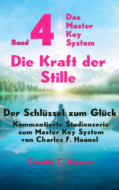 Band 4 - Das Master Key System - Der Schlüssel zum Glück. Die Kraft der Stille - Claudia C. Knauer