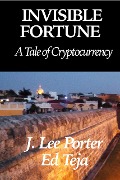 Cover-Bild zum Titel 'Invisible Fortune: A Tale of Cryptocurrency' von 'J. Lee Porter, Ed Teja'