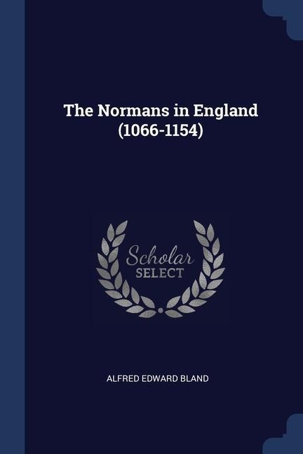 The Normans in England (1066-1154) - Alfred Edward Bland