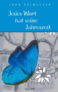 Cover-Bild zum Titel 'Jedes Wort hat seine Jahreszeit' von 'Jörg Kalmuczak'