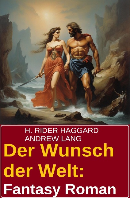 Der Wunsch der Welt: Fantasy Roman - H. Rider Haggard, Andrew Lang