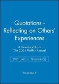 Cover-Bild zum Titel 'Quotations - Reflecting on Others' Experiences: A Download from the 2004 Pfeiffer Annual (Volume 1, Training)' von ''