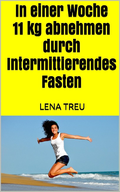 In einer Woche 11 kg abnehmen durch Intermittierendes Fasten - Lena Treu