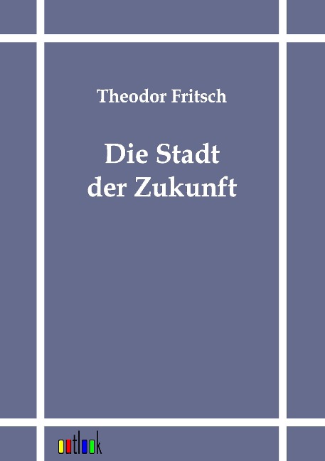 Die Stadt der Zukunft - Theodor Fritsch