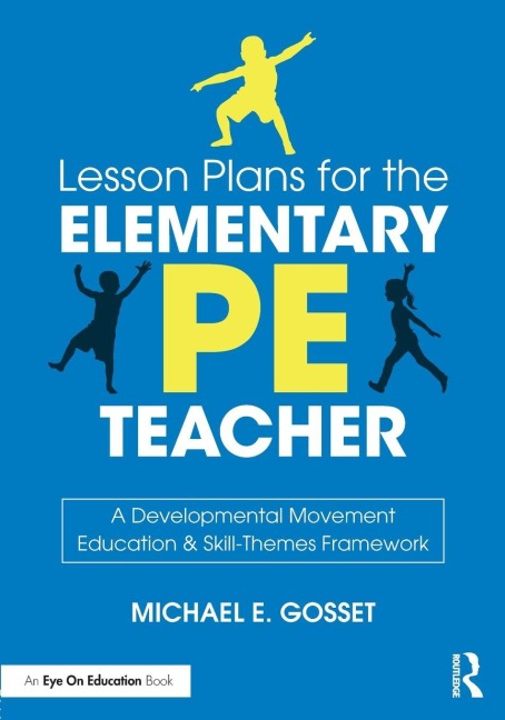 Lesson Plans for the Elementary PE Teacher - Michael E. Gosset