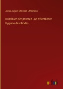Cover-Bild zum Titel 'Handbuch der privaten und öffentlichen Hygiene des Kindes' von 'Julius August Christian Uffelmann'