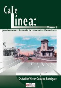 Calle línea: patrimonio cubano de la comunicación urbana. Tomo I - Avelino Víctor Couceiro Rodríguez