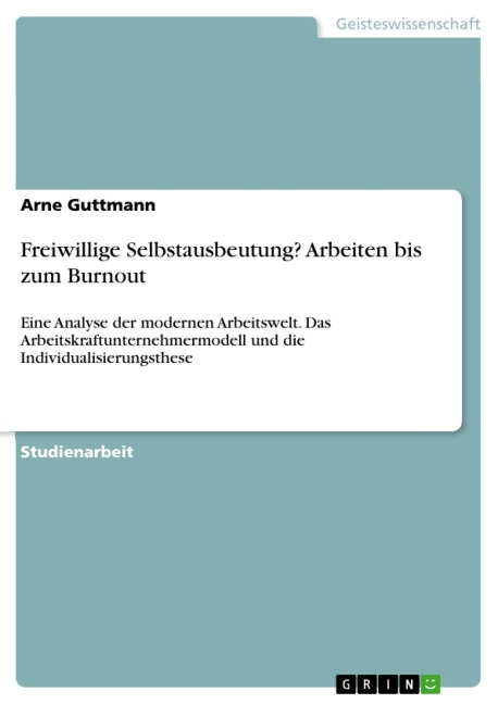 Freiwillige Selbstausbeutung? Arbeiten bis zum Burnout - Arne Guttmann