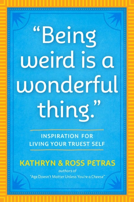 Being Weird Is a Wonderful Thing - Kathryn Petras, Ross Petras
