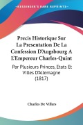 Cover-Bild zum Titel 'Precis Historique Sur La Presentation De La Confession D'Augsbourg A L'Empereur Charles-Quint' von 'Charles De Villers'