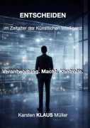 Cover-Bild zum Titel 'ENTSCHEIDEN im Zeitalter der künstlichen Intelligenz' von 'Karsten Klaus Müller'