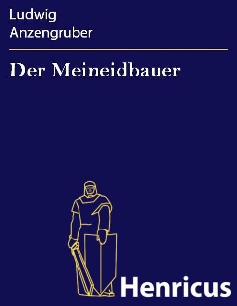 Der Meineidbauer - Ludwig Anzengruber