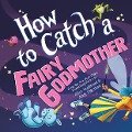Cover-Bild zum Titel 'How to Catch a Fairy Godmother' von 'Alice Walstead'