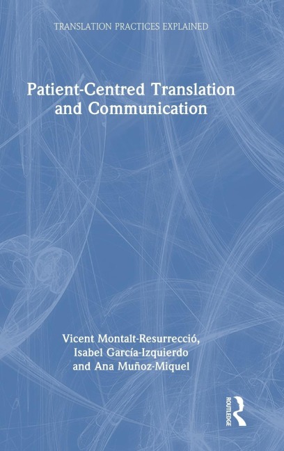 Patient-Centred Translation and Communication - Vicent Montalt-Resurrecció, Isabel García-Izquierdo, Ana Muñoz-Miquel