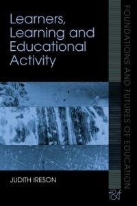 Learners, Learning and Educational Activity - Judith Ireson